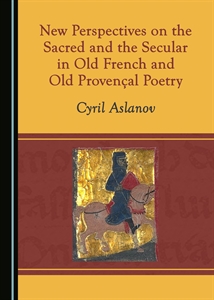 New perspectives on the sacred and the secular in old French and old provencal poetry