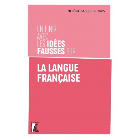 En finir avec les idées fausses sur la langue française